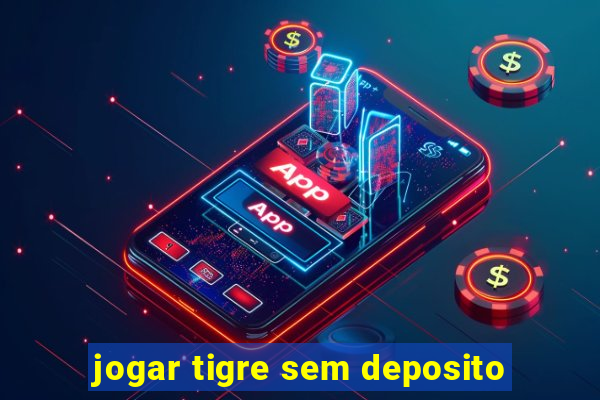 jogar tigre sem deposito